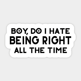 Do I Hate Being Right All The Time Sticker